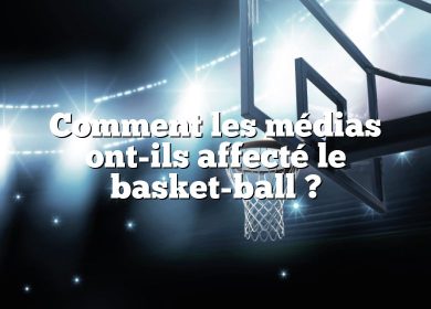 Comment les médias ont-ils affecté le basket-ball ?